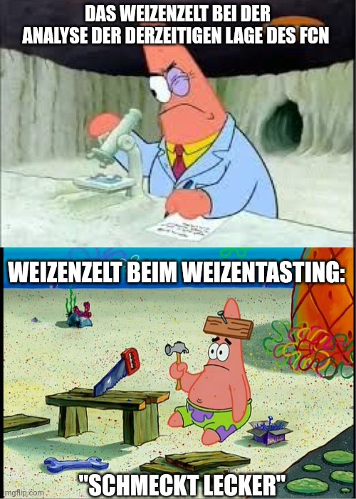 Das Weizenzelt bei der Analyse der derzeitigen Lage des FCN: Patrick Star als Wissenschaftler mit Mikroskop. Weizenzelt beim Weizentasting: Patrick Star, der beim handwerken sich selbst ein Brett an den Kopf genagelt hat sagt "Schmeckt lecker"