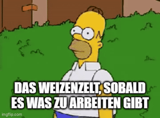 Das Weizenzelt, sobald es was zu arbeiten gibt: Homer verschwindet rückwärts in Hecke