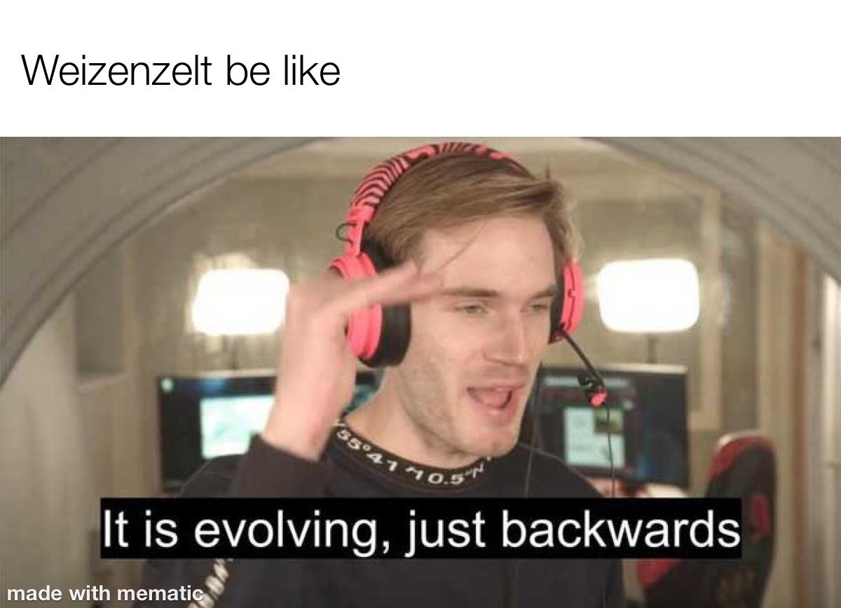 Weizenzelt be like: PewDiePie sagt: "It is evolving, just backwards"