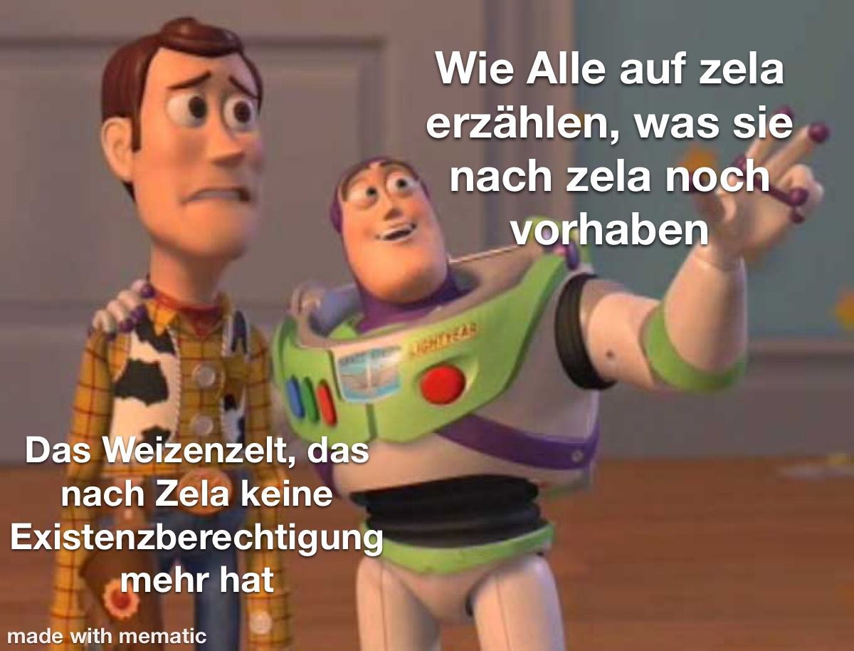 Woody und Buzz Lightyear aus Toy Story stehen nebeinander. Buzz, beschriftet mit "Wie alle auf Zela erzählen, was sie nach Zela noch vorhaben", hat seine Hand auf Woodys schulter, zeigt mit der anderen in die Ferne und schaut freudig. Woody, beschriftet mit "Das Weizenzelt, das nach Zela keine Existenzberechtigung mehr hat" schaut verängstigt in die Richtung, in die Buzz deutet.