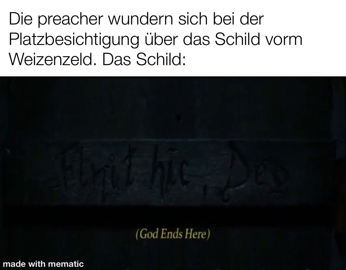 Überschrift: "Die preacher wundern sich bei der Platzbesichtigung über das Schild vorm Weizenzelt. Das Schild:" Schild: "Finit hic, Deo"; zu englisch "God Ends Here"