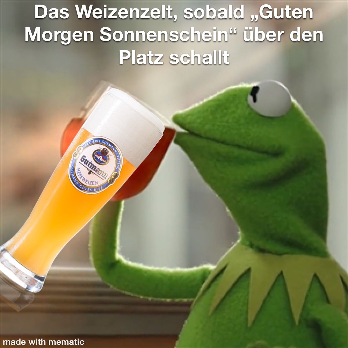 Überschrift: "Das WEizenzelt, sobald "Guten Morgen Sonnenschein" über den Platz schallt" Bild: Kermit der Frosch trinkt Gutmann Hefeweizen