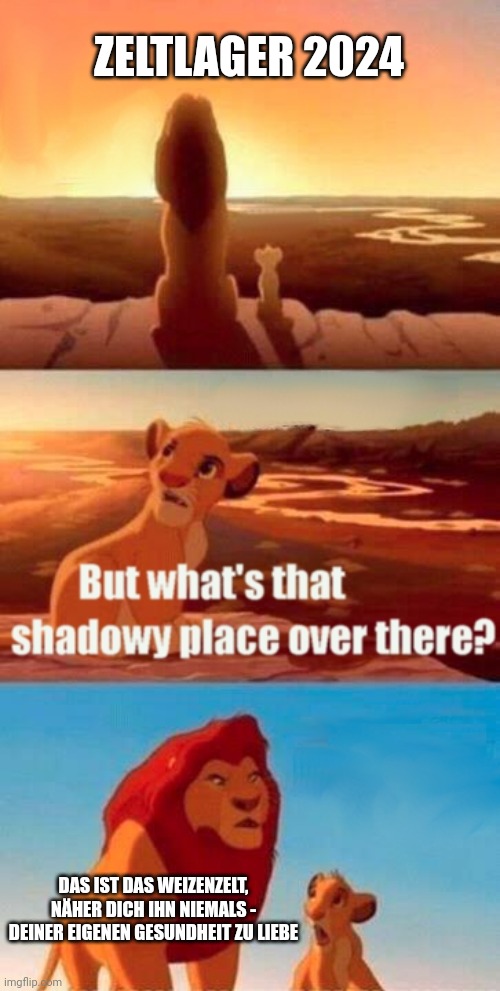 Zeltlager 2024: Simba fragt seinen Vater Mufassa: "But what's that shadowy place over there?" Mufassa: "Das ist das Weizenzelt, näher dich ihn niemals - deiner eigenen Gesundheit zur Liebe"