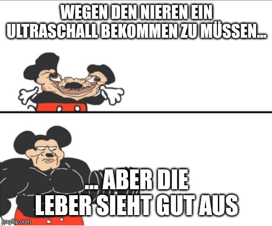 Wegen den Nieren einen Ultraschall bekommen müssen...: Mickey Mouse mit eingedelltem Kopf. ...Aber die Leber sieht gut aus: Mickey Mouse als durchtrainierter Body Builder.