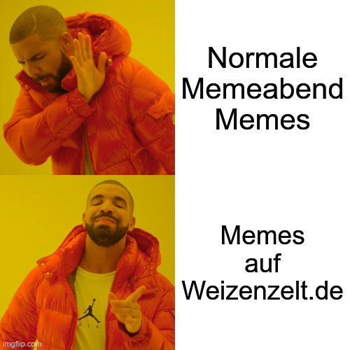 Drake lehnt ab: "Normale Memeabend Memes" Drake findet gut: "Memes auf Weizenzelt.de"