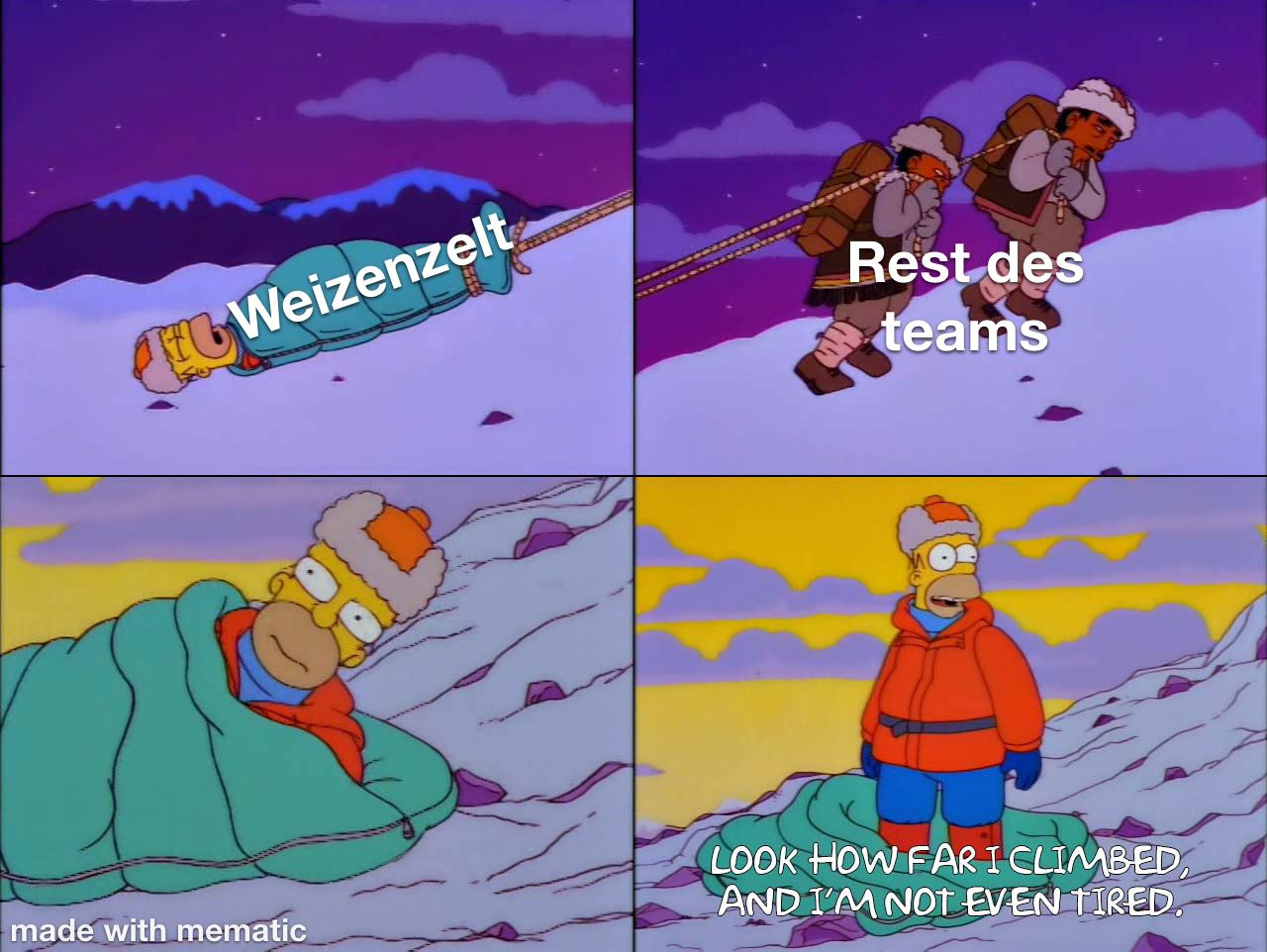 Homer Simpson, beschriftet mit "Weizenzelt", wird im Schlaf in seinem Schlafsack von zwei Sherpas, beschriftet mit "Rest des Teams", ein gutes Stück einen Berg hoch gezogen. Als er erwacht schaut er sich um und sagt erfreut "Look how far I climbed, and I'm not even tired."