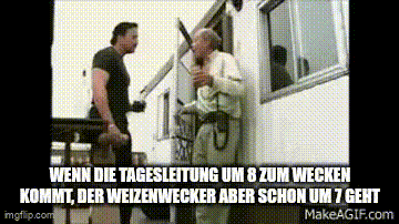 Wenn die Tagesleitung um 8 zum Wecken kommt, der Weizenwecker aber schon um 7 geht: Mann torkelt und fällt fast die treppenstufen vor seinem Wohnwagen runter.